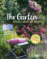 Ihr Garten - klein, aber großartig