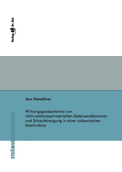 Wirkungsgradpotential von nicht-rotationssymmetrischen Seitenwandkonturen und Schaufelneigung in einer subsonischen Axialturbine - Jens Niew&ouml;hner