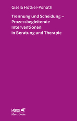 Trennung und Scheidung - Prozessbegleitende Intervention in Beratung und Therapie - Gisela H&ouml;tker-Ponath