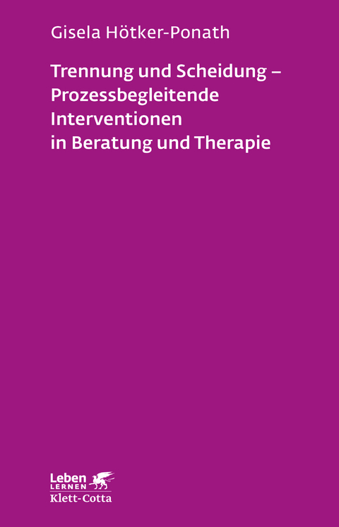 Trennung und Scheidung - Prozessbegleitende Intervention in Beratung und Therapie - Gisela Hötker-Ponath