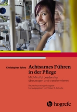 Achtsames F&uuml;hren in der Pflege - Christopher Johns