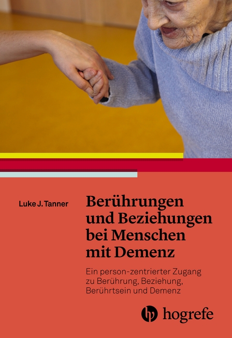 Ber&uuml;hrungen und Beziehungen bei Menschen mit Demenz - Luke J. Tanner