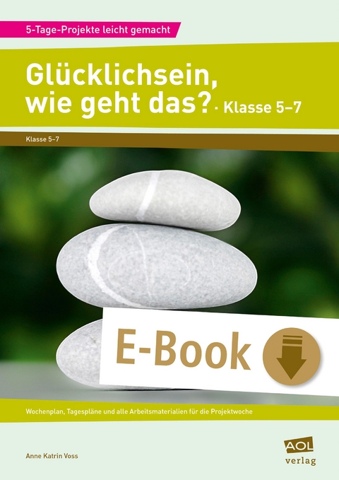 Gl&uuml;cklichsein, wie geht das? - Klasse 5-7 - Anne Katrin Voss