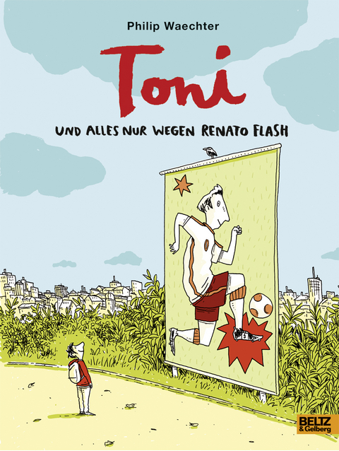 Toni. Und alles nur wegen Renato Flash - Philip Waechter