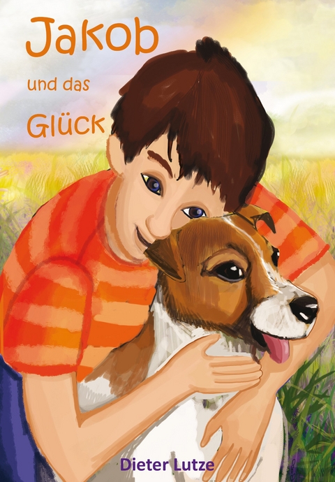 Jakob und das Gl&uuml;ck - Dieter Lutze