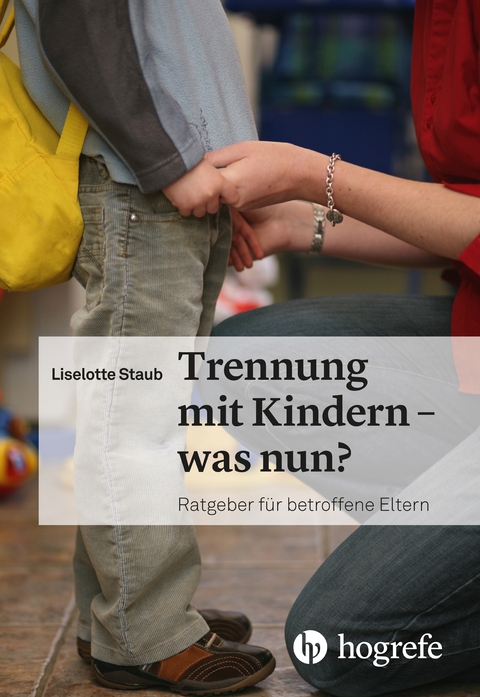Trennung mit Kindern &ndash; was nun? - Liselotte Staub