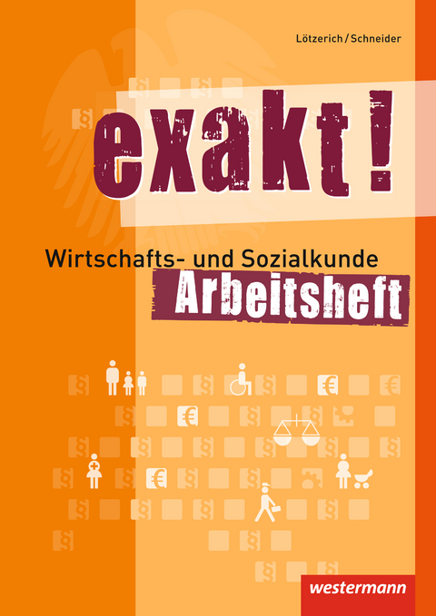 exakt! / exakt! Wirtschafts- und Sozialkunde - Roland L&ouml;tzerich, Peter Schneider