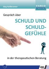 Gespr&auml;ch &uuml;ber Schuld und Schuldgef&uuml;hle in der therapeutischen Beratung - J&uuml;rg Kollbrunner