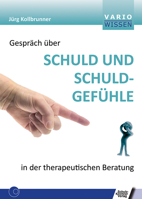 Gespr&auml;ch &uuml;ber Schuld und Schuldgef&uuml;hle in der therapeutischen Beratung - J&uuml;rg Kollbrunner