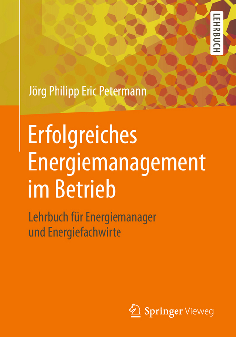 Erfolgreiches Energiemanagement im Betrieb - J&ouml;rg Philipp Eric Petermann