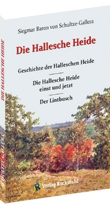 DIE HALLESCHE HEIDE - Dr. Siegmar Baron von Schultze-Gallera