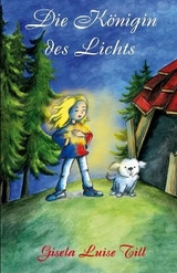 Die K&ouml;nigin des Lichts - Gisela Luise Till