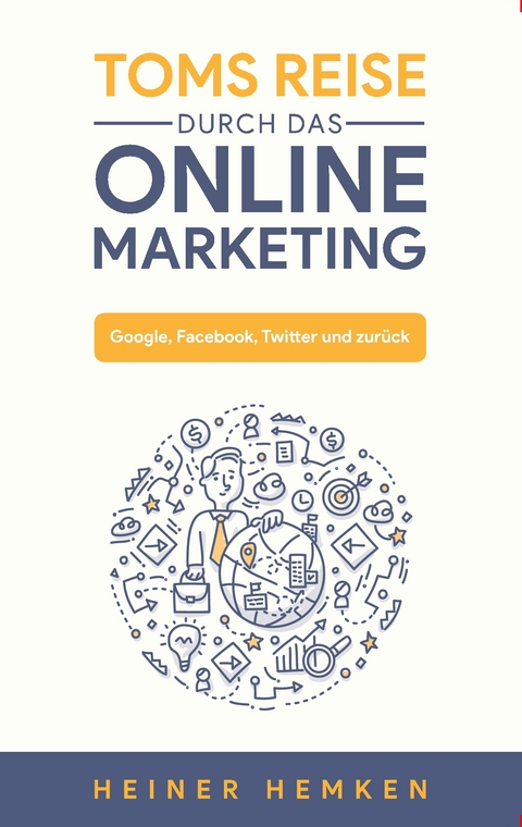 Toms Reise durch das Online Marketing - Heiner Hemken