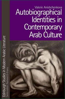 Autobiographical Identities in Contemporary Arab Culture -  Valerie Anishchenkova