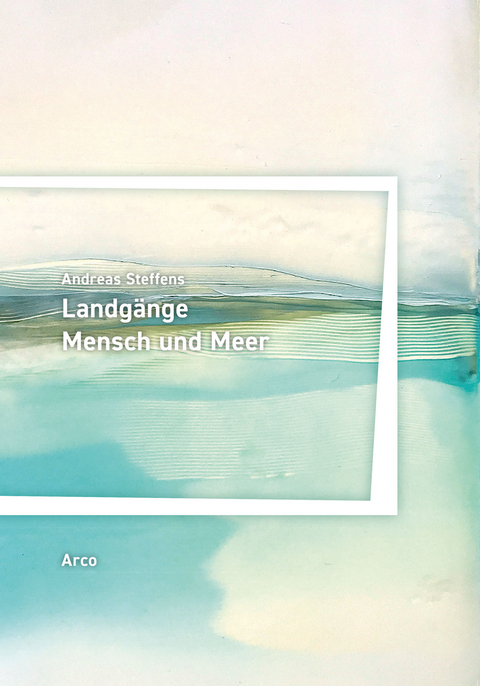 Landg&auml;nge. Mensch und Meer - Andreas Steffens