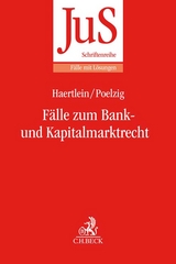 Fälle zum Bank- und Kapitalmarktrecht - Lutz Haertlein, Dörte Poelzig