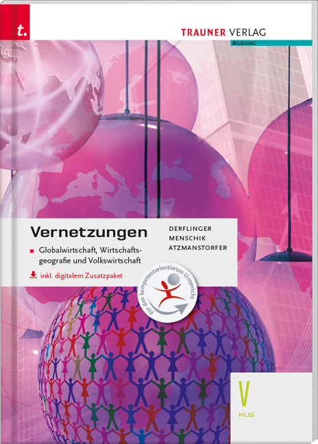 Vernetzungen - Globalwirtschaft, Wirtschaftsgeografie und Volkswirtschaft V HLW inkl. digitalem Zusatzpaket - Manfred Derflinger, Gottfried Menschik, Peter Atzmanstorfer