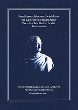 Familienarchive und Nachl&auml;sse im Geheimen Staatsarchiv Preu&szlig;ischer Kulturbesitz. - Ute Dietsch