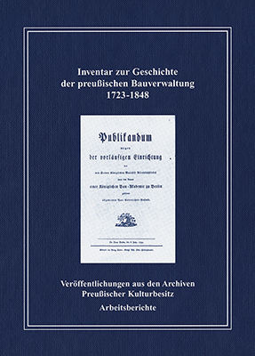 Inventar zur Geschichte der preu&szlig;ischen Bauverwaltung 1723-1848