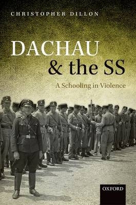 Dachau and the SS -  Christopher Dillon