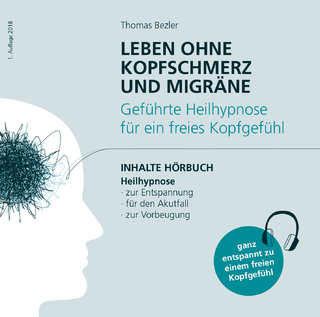 Leben ohne Kopfschmerz und Migräne - Geführte Heilhypnose zu einem freien Kopfgefühl