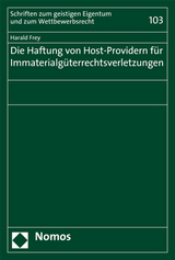 Die Haftung von Host-Providern f&uuml;r Immaterialg&uuml;terrechtsverletzungen - Harald Frey