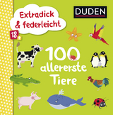 Duden 18+: Extradick & federleicht: 100 allererste Tiere