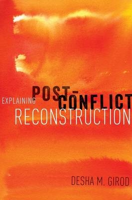 Explaining Post-Conflict Reconstruction -  Desha Girod