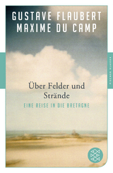 &Uuml;ber Felder und Str&auml;nde - Gustave Flaubert, Maxime Du Camp