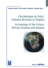 L&rsquo;Arch&eacute;ologie du Futur: Cin&eacute;mas Africains et Utopies / Archeology of the Future: African Cinemas and Utopias - 