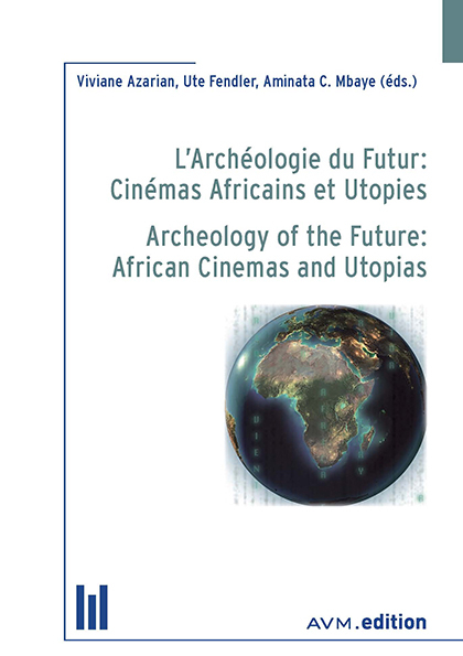 L&rsquo;Arch&eacute;ologie du Futur: Cin&eacute;mas Africains et Utopies / Archeology of the Future: African Cinemas and Utopias - 