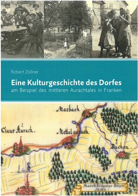 Eine Kulturgeschichte des Dorfes am Beispiel des mittleren Aurachtales in Franken - Robert Z&ouml;llner