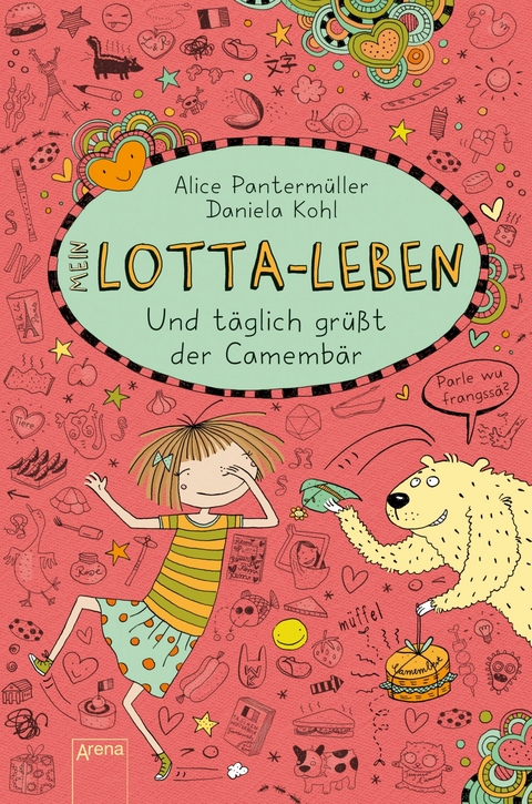 Mein Lotta-Leben (7). Und t&auml;glich gr&uuml;&szlig;t der Camemb&auml;r - Alice Panterm&uuml;ller