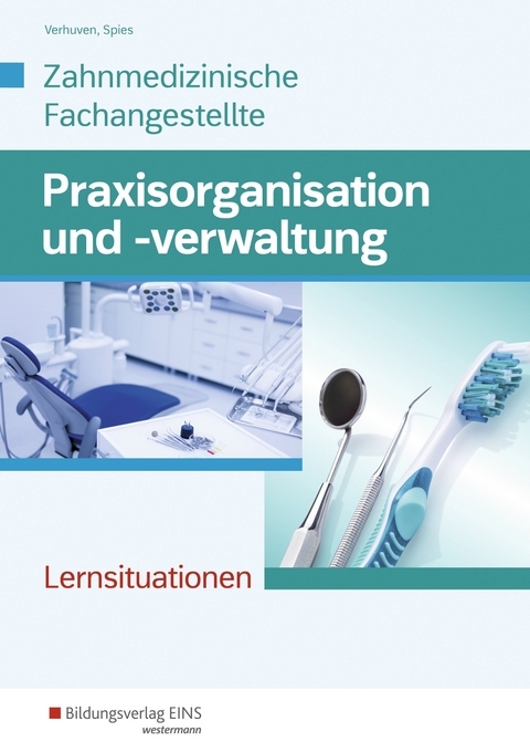 Praxisorganisation und -verwaltung / Praxisorganisation und -verwaltung f&uuml;r Zahnmedizinische Fachangestellte - Marina Spies, Johannes Verhuven