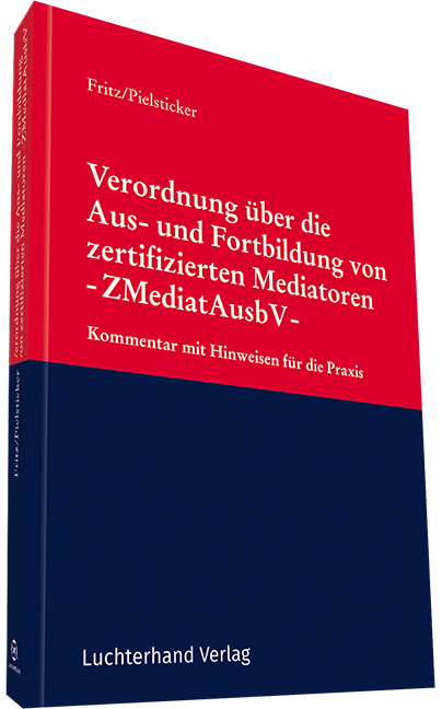Verordnung &uuml;ber die Aus- und Fortbildung von zertifizierten Mediatoren -ZMediatAusbV- - Roland Prof. Dr. Fritz, Dietrich Dr.Pielsticker