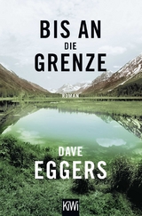 Bis an die Grenze - Dave Eggers