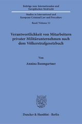 Verantwortlichkeit von Mitarbeitern privater Milit&auml;runternehmen nach dem V&ouml;lkerstrafgesetzbuch. - Annina Baumgartner