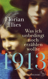 1913 – Was ich unbedingt noch erzählen wollte - Florian Illies