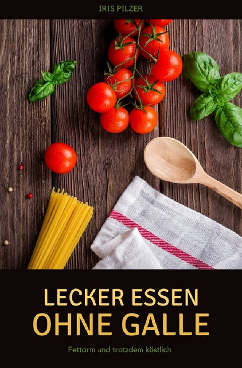 Lecker essen ohne Galle - Iris Pilzer
