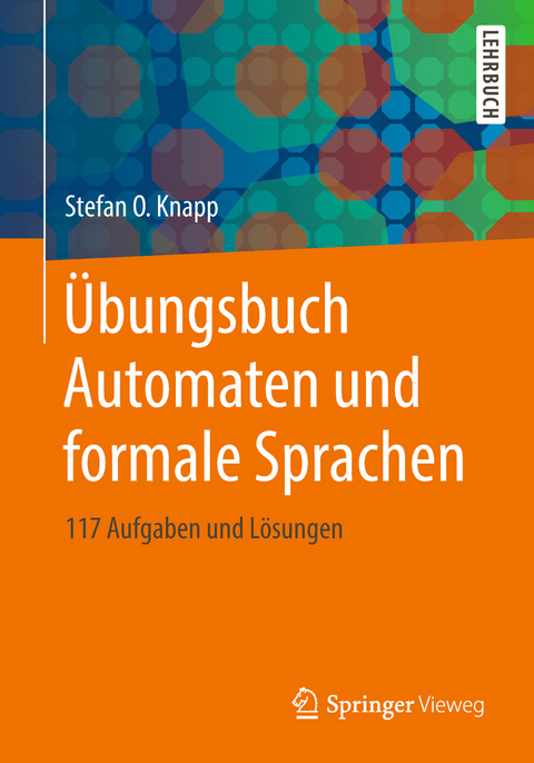 &Uuml;bungsbuch Automaten und formale Sprachen - Stefan O. Knapp