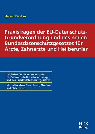 Praxisfragen der EU-Datenschutz-Grundverordnung und des neuen Bundesdatenschutzgesetzes für Ärzte, Zahnärzte und Heilberufler