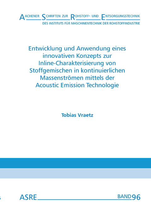 Entwicklung und Anwendung eines innovativen Konzepts zur Inline-Charakterisierung von Stoffgemischen in kontinuierlichen Massenstr&ouml;men mittels der Acoustic Emission Technologie - Tobias Vraetz