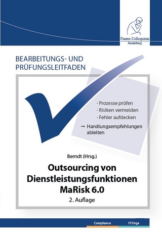 Bearbeitungs- und Prüfungsleitfaden: Outsourcing von Dienstleistungsfunktionen MaRisk 6.0 2. Auflage