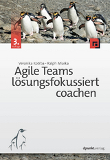 Agile Teams lösungsfokussiert coachen - Kotrba, Veronika; Miarka, Ralph