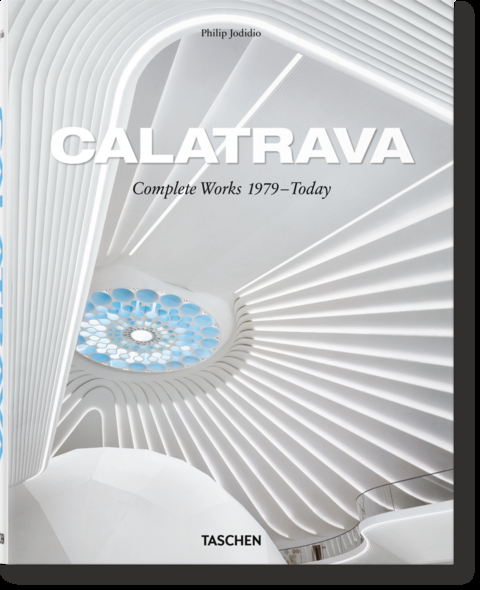 Calatrava. Complete Works 1979–Today - Philip Jodidio