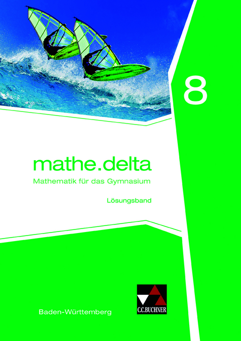 mathe.delta &ndash; Baden-W&uuml;rttemberg / mathe.delta Baden-W&uuml;rttemberg LB 8 - Claudia Bertsch, Eva Fischer, Leonie Frantzen, Lukas Gosch, Michael Kleine, Maria K&ouml;nig, Marcus M&uuml;ller, Henry von Wahl, Almut Zw&ouml;lfer