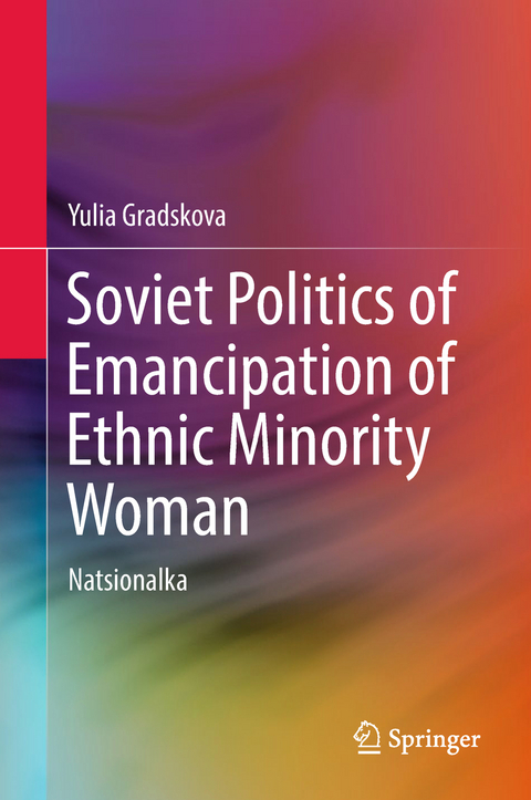 Soviet Politics of Emancipation of Ethnic Minority Woman - Yulia Gradskova