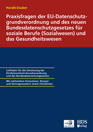 Praxisfragen der EU-Datenschutzgrundverordnung und des neuen Bundesdatenschutzgesetzes für soziale Berufe (Sozialwesen) und das Gesundheitswesen