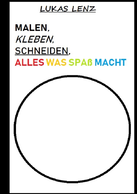 Malen, Kleben, Schneiden - Alles was Spa&szlig; macht - Lukas Lenz