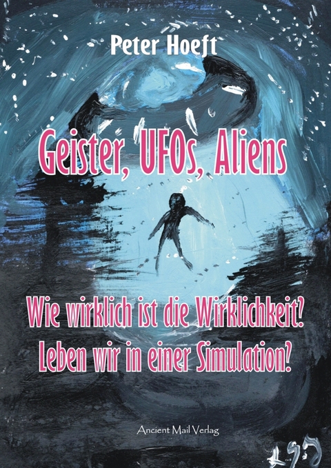 Geister, UFOs, Aliens - Peter Hoeft